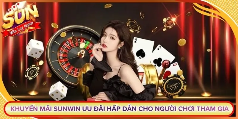 Khuyến Mãi Sunwin Ưu Đãi Hấp Dẫn Cho Người Chơi Tham Gia